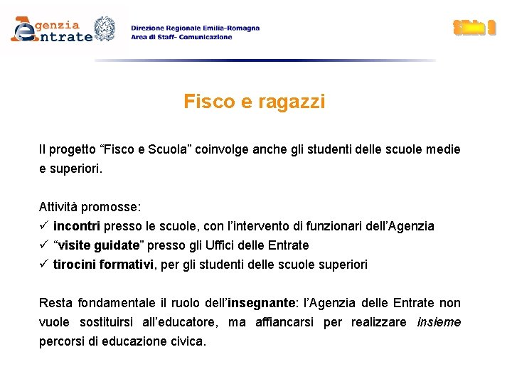 Fisco e ragazzi Il progetto “Fisco e Scuola” coinvolge anche gli studenti delle scuole