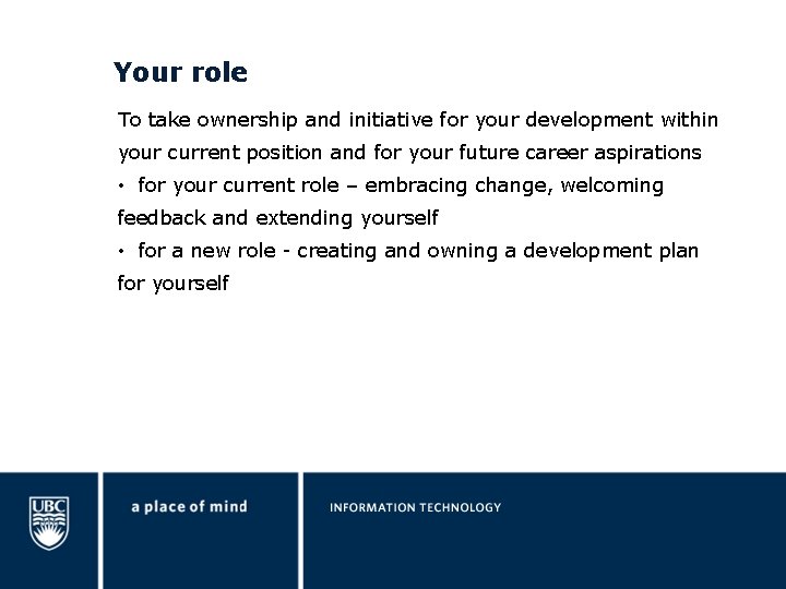 Your role To take ownership and initiative for your development within your current position