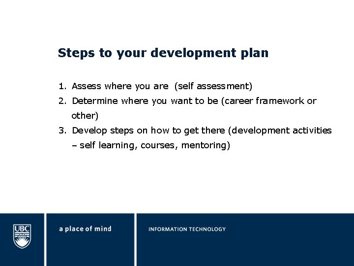 Steps to your development plan 1. Assess where you are (self assessment) 2. Determine