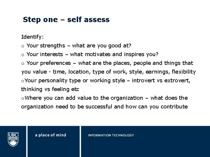 Step one – self assess Identify: o Your strengths – what are you good