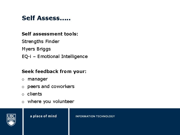 Self Assess. . . Self assessment tools: Strengths Finder Myers Briggs EQ-i – Emotional