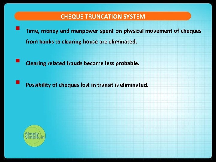 CHEQUE TRUNCATION SYSTEM § Time, money and manpower spent on physical movement of cheques