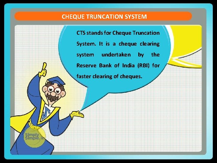 CHEQUE TRUNCATION SYSTEM CTS stands for Cheque Truncation System. It is a cheque clearing