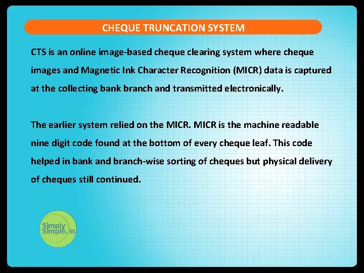 CHEQUE TRUNCATION SYSTEM CTS is an online image-based cheque clearing system where cheque images