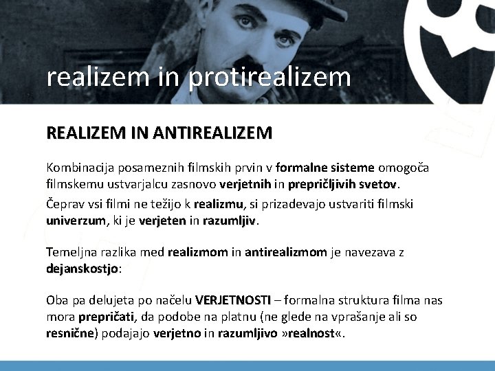 realizem in protirealizem REALIZEM IN ANTIREALIZEM Kombinacija posameznih filmskih prvin v formalne sisteme omogoča