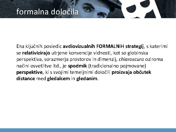 formalna določila Ena ključnih posledic avdiovizualnih FORMALNIH strategij, s katerimi FORMALNIH se relativizirajo utrjene