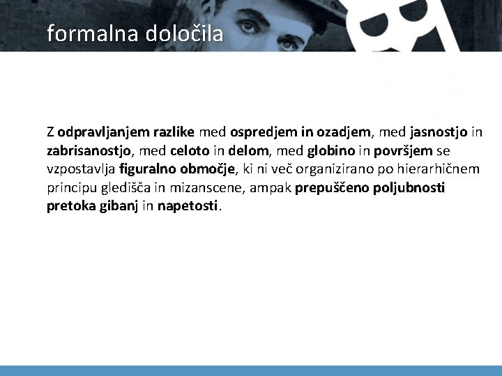 formalna določila Z odpravljanjem razlike med ospredjem in ozadjem, med jasnostjo in razlike zabrisanostjo,