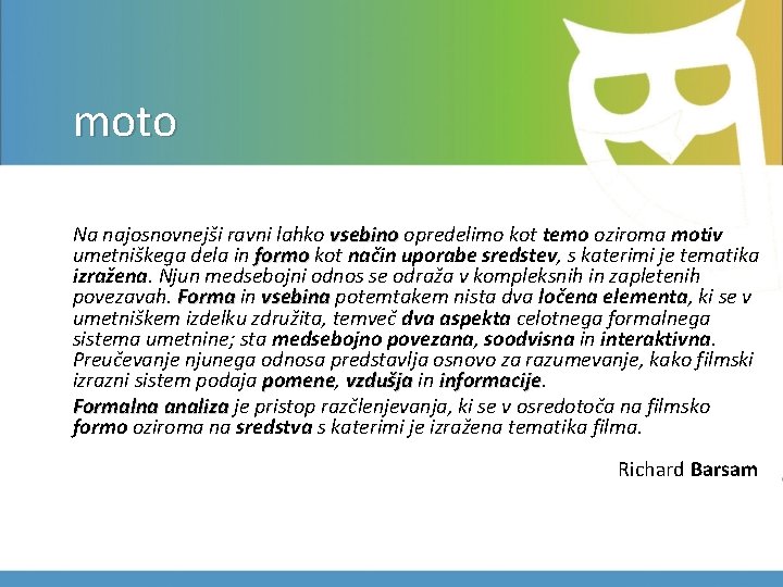 moto Na najosnovnejši ravni lahko vsebino opredelimo kot temo oziroma motiv umetniškega dela in