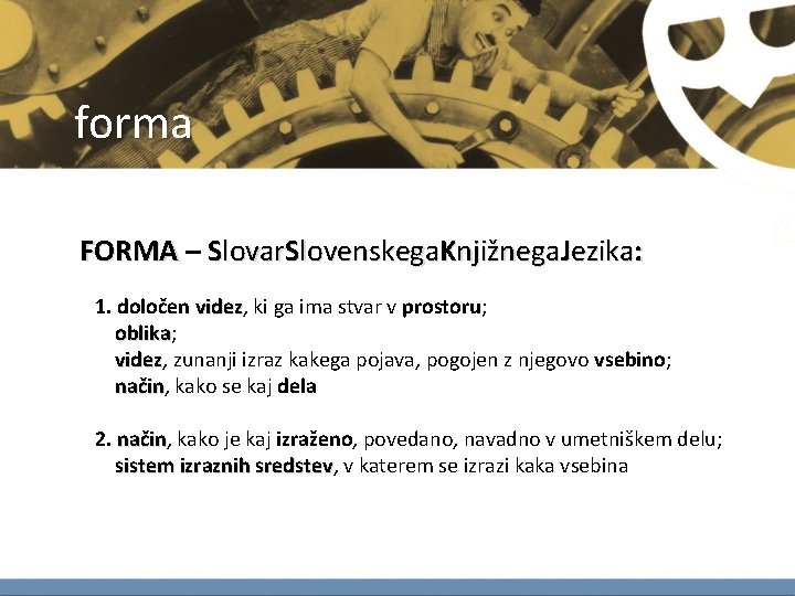 forma FORMA – FORMA Slovar. Slovenskega. Knjižnega. Jezika: 1. določen videz, ki ga ima