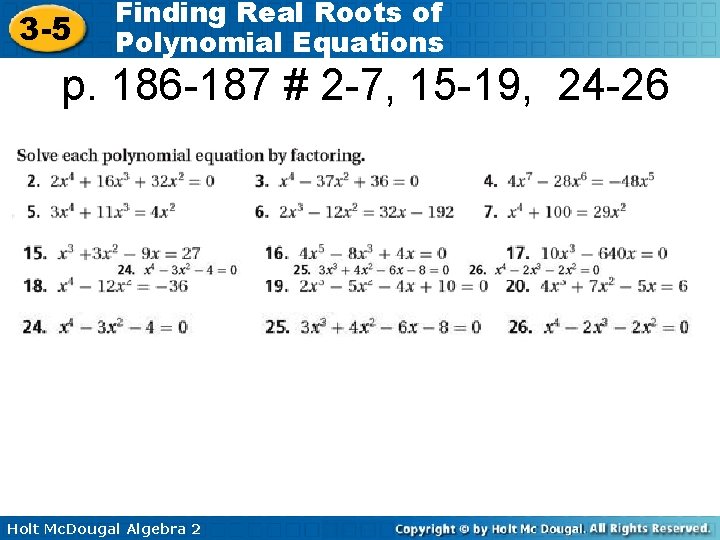 3 -5 Finding Real Roots of Polynomial Equations p. 186 -187 # 2 -7,