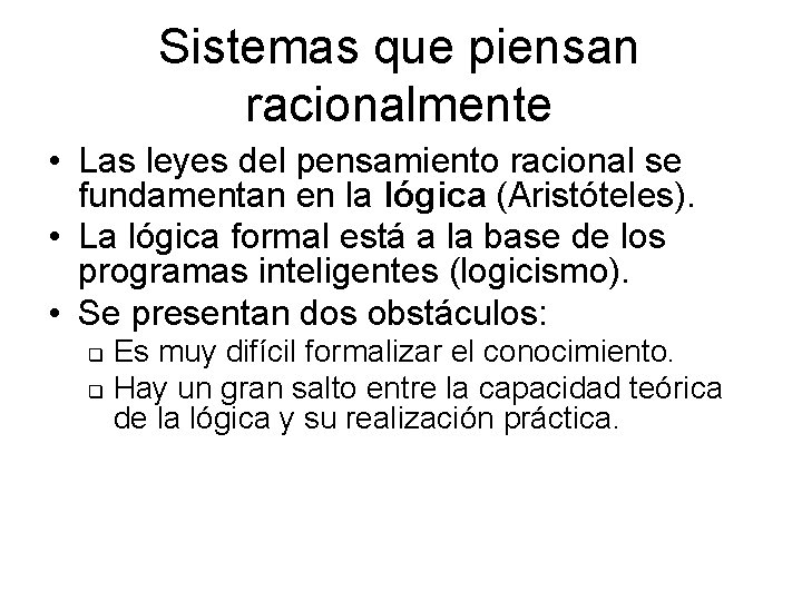 Sistemas que piensan racionalmente • Las leyes del pensamiento racional se fundamentan en la