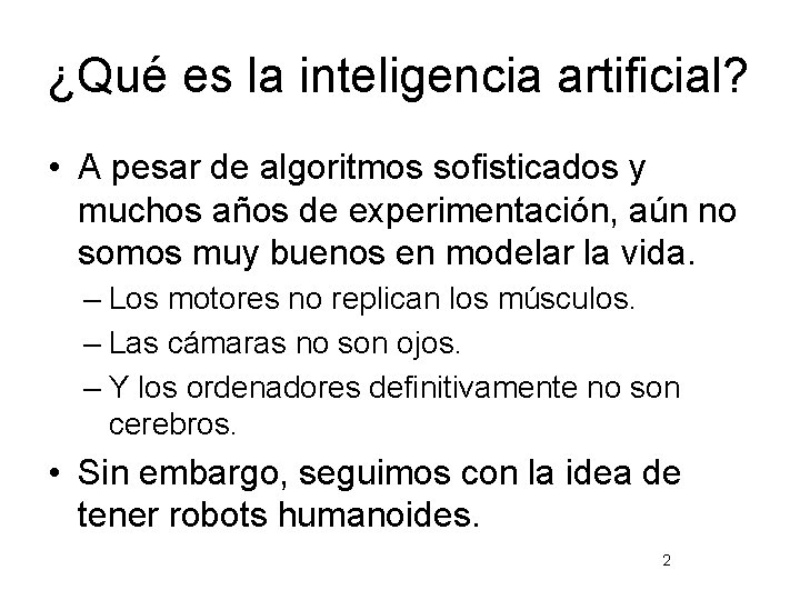 ¿Qué es la inteligencia artificial? • A pesar de algoritmos sofisticados y muchos años