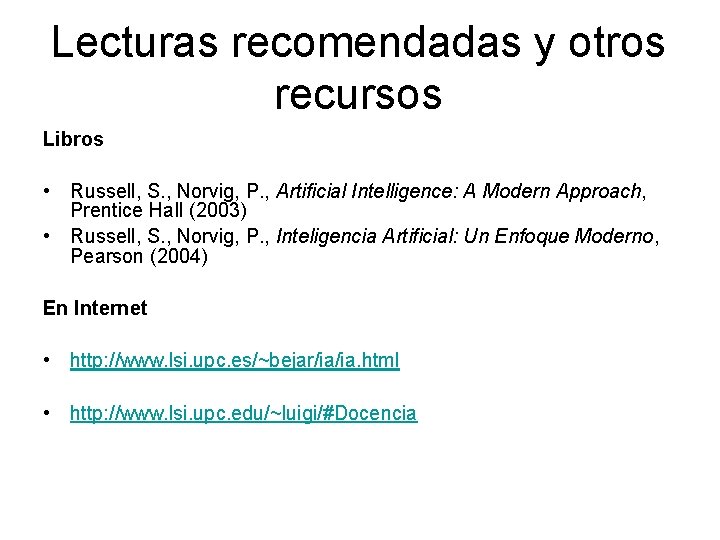 Lecturas recomendadas y otros recursos Libros • Russell, S. , Norvig, P. , Artificial