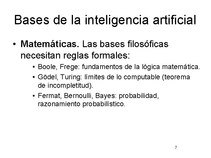 Bases de la inteligencia artificial • Matemáticas. Las bases filosóficas necesitan reglas formales: •
