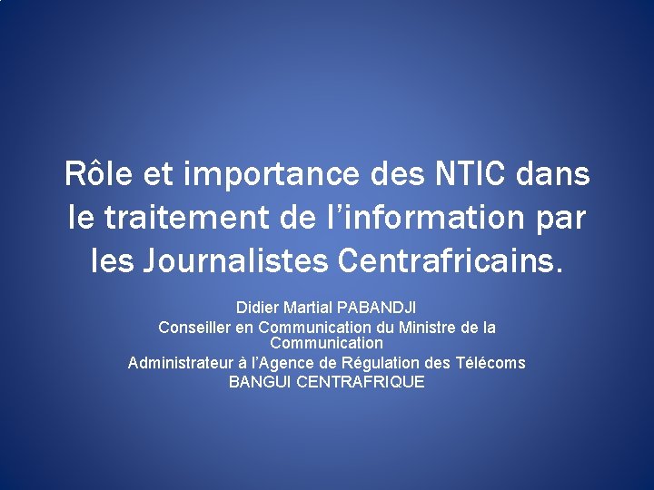 Rôle et importance des NTIC dans le traitement de l’information par les Journalistes Centrafricains.