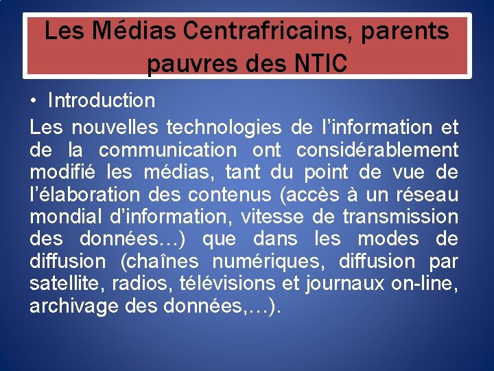 Les Médias Centrafricains, parents pauvres des NTIC • Introduction Les nouvelles technologies de l’information