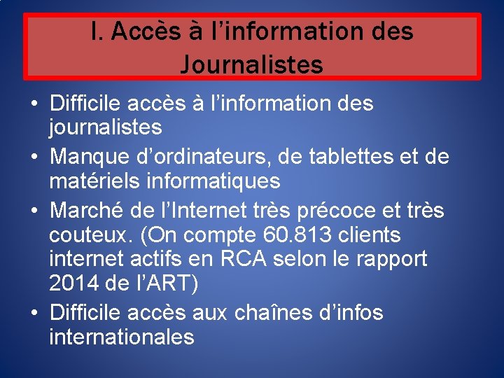 I. Accès à l’information des Journalistes • Difficile accès à l’information des journalistes •