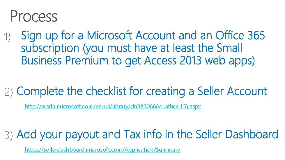 1) 2) http: //msdn. microsoft. com/en-us/library/dn 383068(v=office. 15). aspx 3) https: //sellerdashboard. microsoft. com/Application/Summary