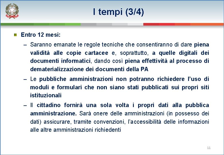 I tempi (3/4) Entro 12 mesi: – Saranno emanate le regole tecniche consentiranno di