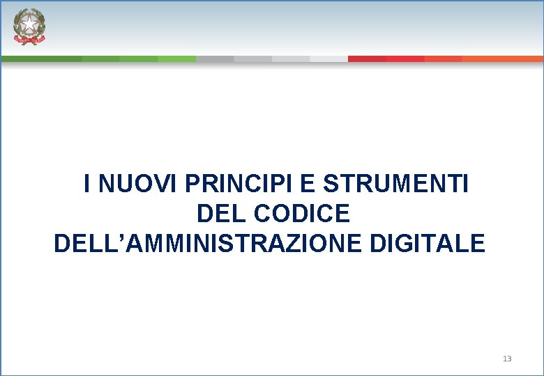  I NUOVI PRINCIPI E STRUMENTI DEL CODICE DELL’AMMINISTRAZIONE DIGITALE 13 