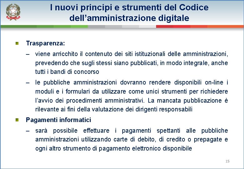 I nuovi principi e strumenti del Codice dell’amministrazione digitale Trasparenza: – viene arricchito il