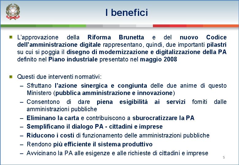 I benefici L’approvazione della Riforma Brunetta e del nuovo Codice dell’amministrazione digitale rappresentano, quindi,