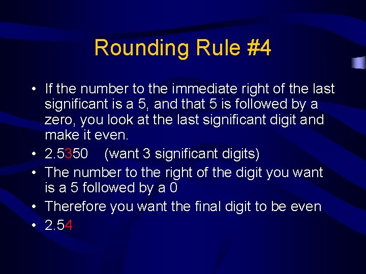 Rounding Rule #4 • If the number to the immediate right of the last