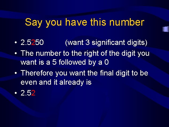 Say you have this number • 2. 5250 (want 3 significant digits) • The