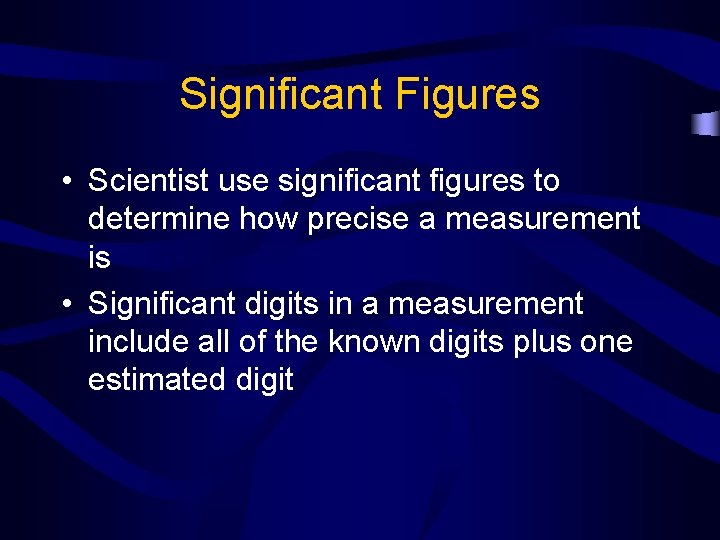 Significant Figures • Scientist use significant figures to determine how precise a measurement is