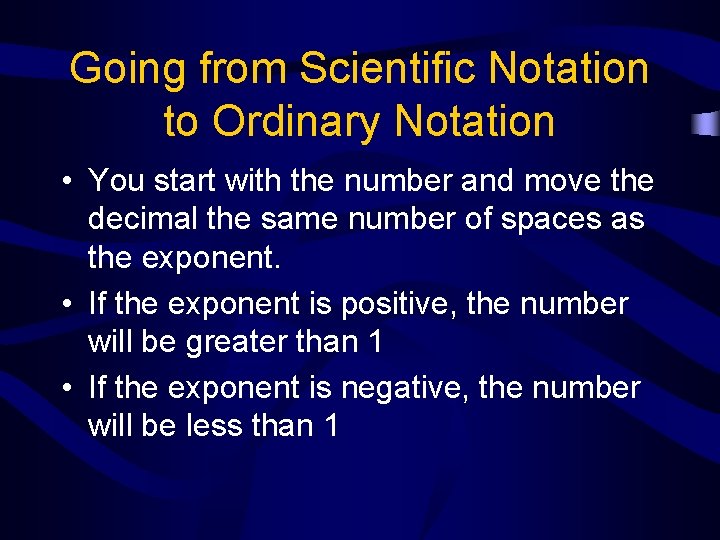 Going from Scientific Notation to Ordinary Notation • You start with the number and