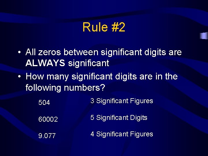 Rule #2 • All zeros between significant digits are ALWAYS significant • How many