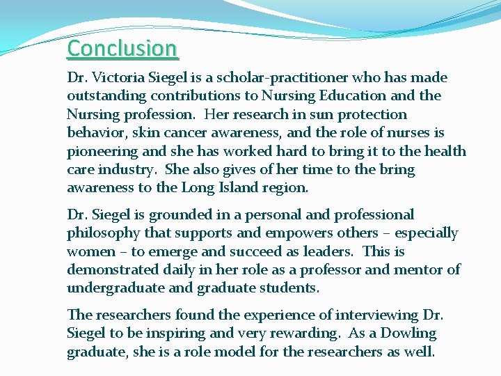 Conclusion Dr. Victoria Siegel is a scholar-practitioner who has made outstanding contributions to Nursing