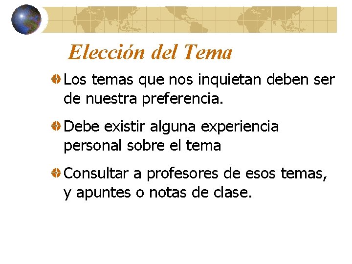 Elección del Tema Los temas que nos inquietan deben ser de nuestra preferencia. Debe