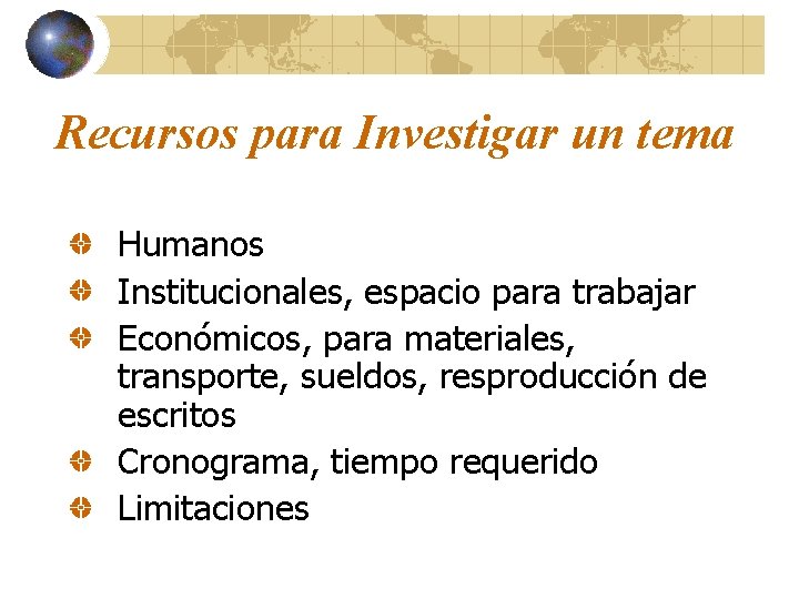 Recursos para Investigar un tema Humanos Institucionales, espacio para trabajar Económicos, para materiales, transporte,
