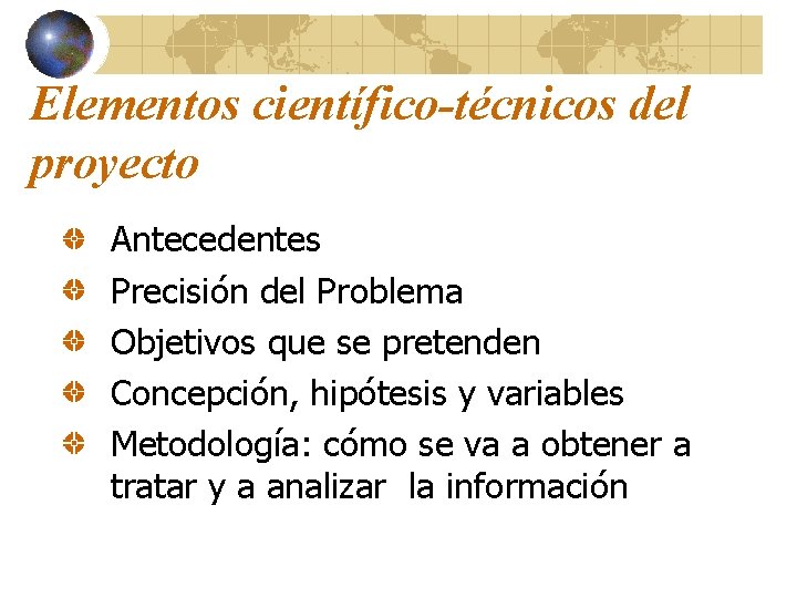 Elementos científico-técnicos del proyecto Antecedentes Precisión del Problema Objetivos que se pretenden Concepción, hipótesis