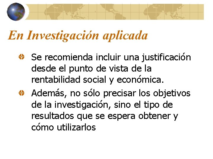 En Investigación aplicada Se recomienda incluir una justificación desde el punto de vista de