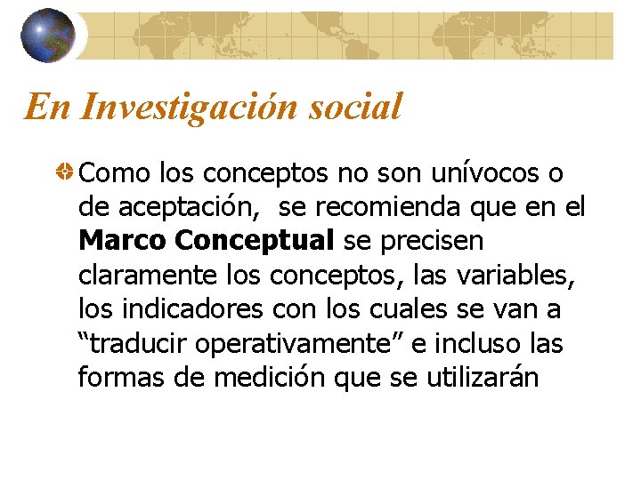 En Investigación social Como los conceptos no son unívocos o de aceptación, se recomienda