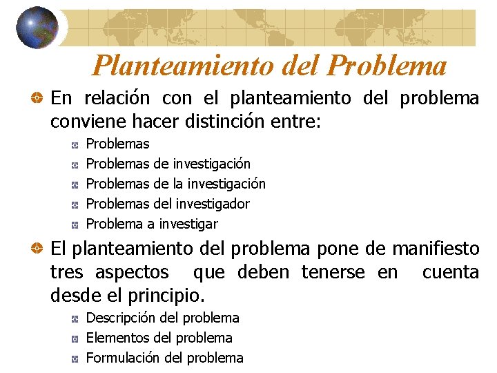 Planteamiento del Problema En relación con el planteamiento del problema conviene hacer distinción entre: