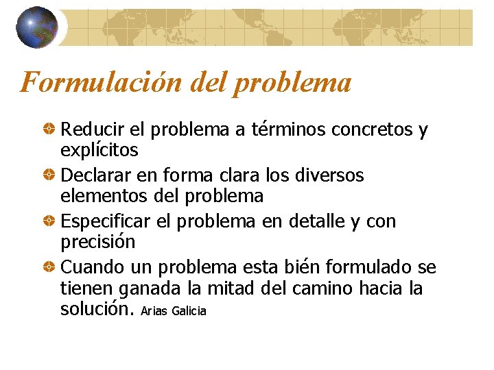 Formulación del problema Reducir el problema a términos concretos y explícitos Declarar en forma