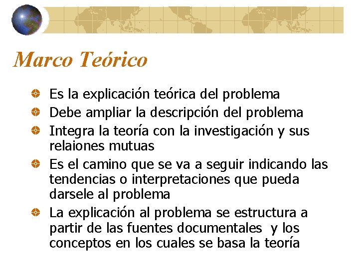 Marco Teórico Es la explicación teórica del problema Debe ampliar la descripción del problema