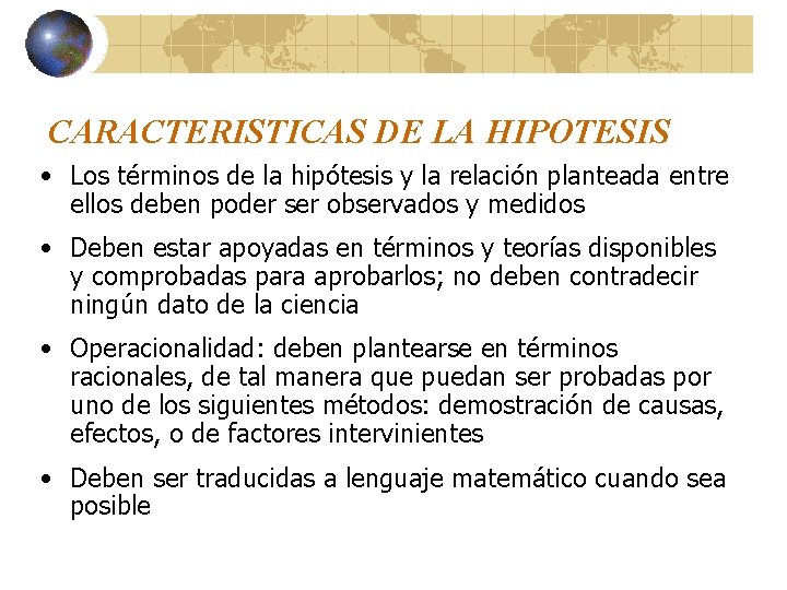 CARACTERISTICAS DE LA HIPOTESIS • Los términos de la hipótesis y la relación planteada