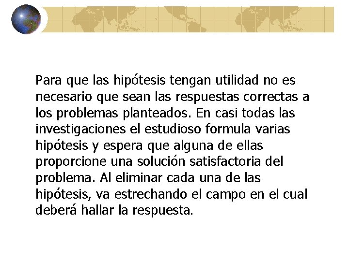 Para que las hipótesis tengan utilidad no es necesario que sean las respuestas correctas