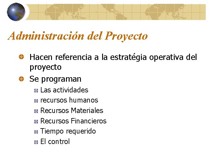 Administración del Proyecto Hacen referencia a la estratégia operativa del proyecto Se programan Las