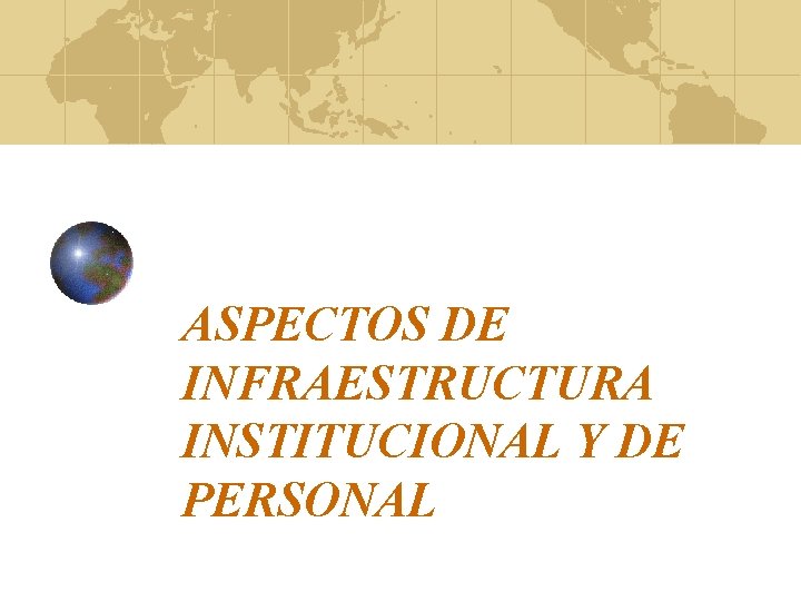 ASPECTOS DE INFRAESTRUCTURA INSTITUCIONAL Y DE PERSONAL 