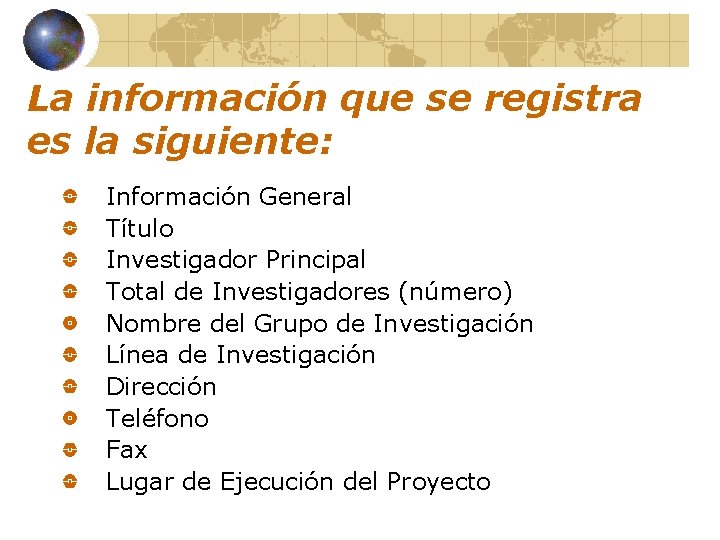 La información que se registra es la siguiente: Información General Título Investigador Principal Total