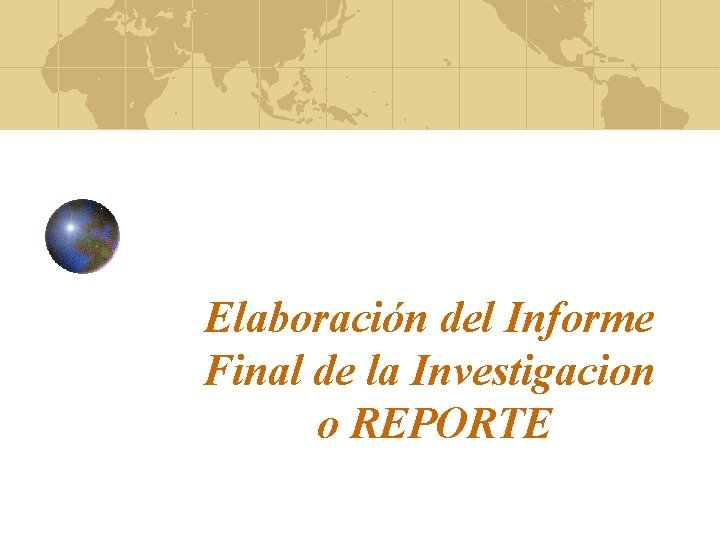 Elaboración del Informe Final de la Investigacion o REPORTE 