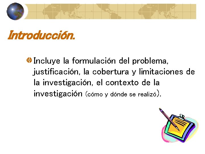 Introducción. Incluye la formulación del problema, justificación, la cobertura y limitaciones de la investigación,