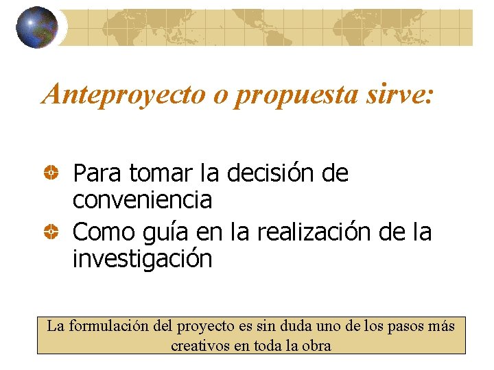 Anteproyecto o propuesta sirve: Para tomar la decisión de conveniencia Como guía en la