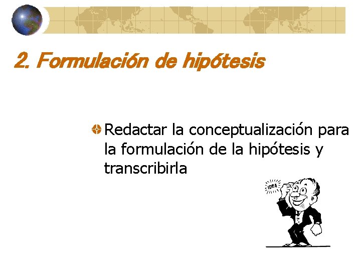 2. Formulación de hipótesis Redactar la conceptualización para la formulación de la hipótesis y