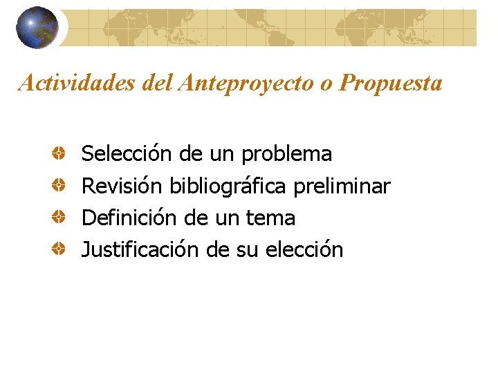 Actividades del Anteproyecto o Propuesta Selección de un problema Revisión bibliográfica preliminar Definición de